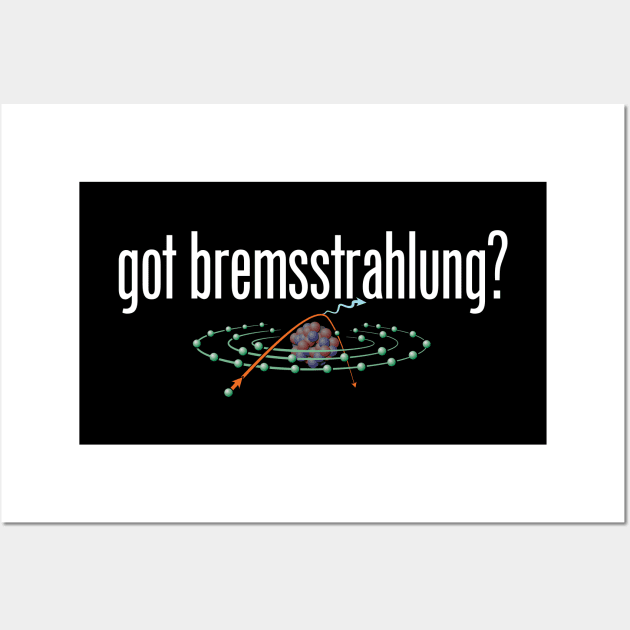 Got Bremsstrahlung? Wall Art by LaughingCoyote